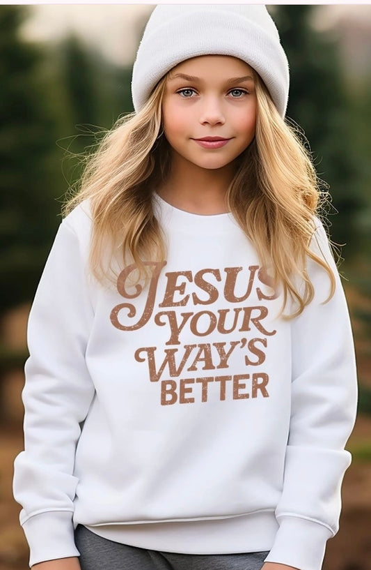 Jesus, Your Ways Better Sweatshirt